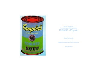 Época:
        70.90 - Siglo XX.
   Transvanguardia/Figuración
 19.65.90 - Pop-Art

            Nombre:
          Sopa Campbell

           Descripción:
Colección particular. París. Francia.

              Autor:
           Andy Warhol
 