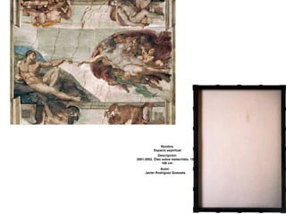 Nombre:
           Espacio espiritual
             Descripción:
2001-2002. Óleo sobre metacrilato. 158 x
                106 cm.
              Autor:
     Javier Rodríguez Quesada
 