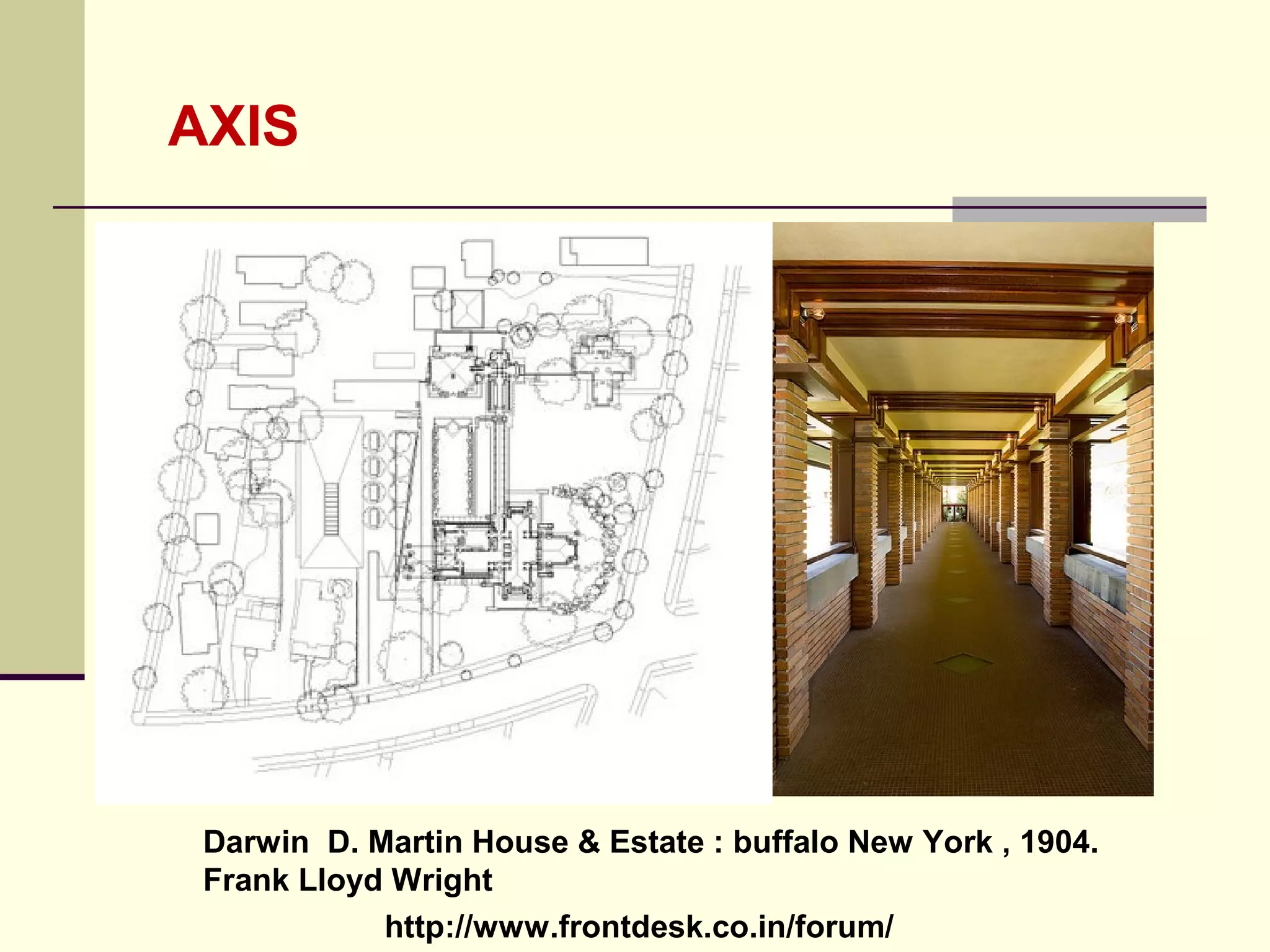 http://www.frontdesk.co.in/forum/
AXIS
Darwin D. Martin House & Estate : buffalo New York , 1904.
Frank Lloyd Wright
 