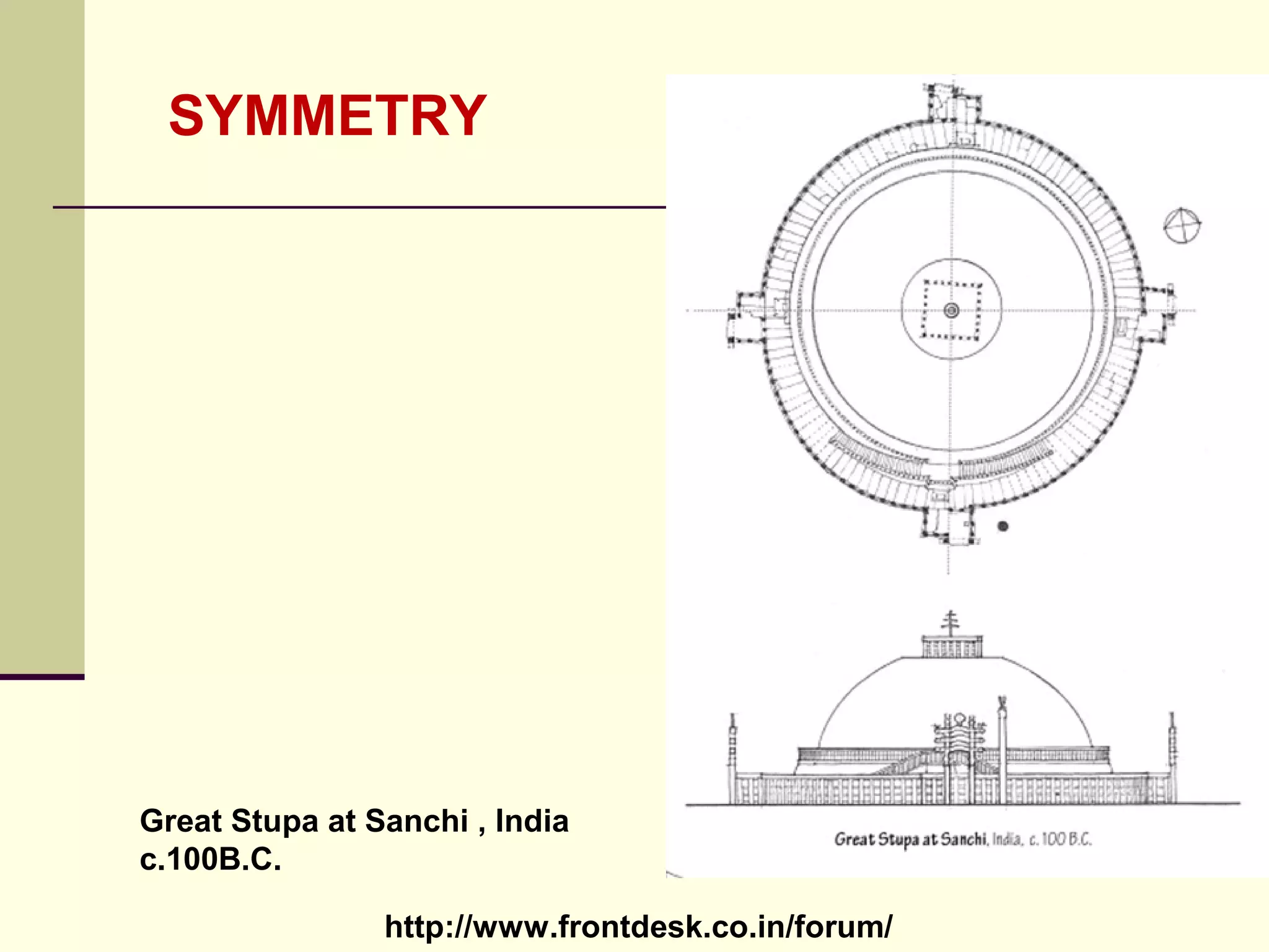 http://www.frontdesk.co.in/forum/
Great Stupa at Sanchi , india
c.100B.C.
SYMMETRY
 