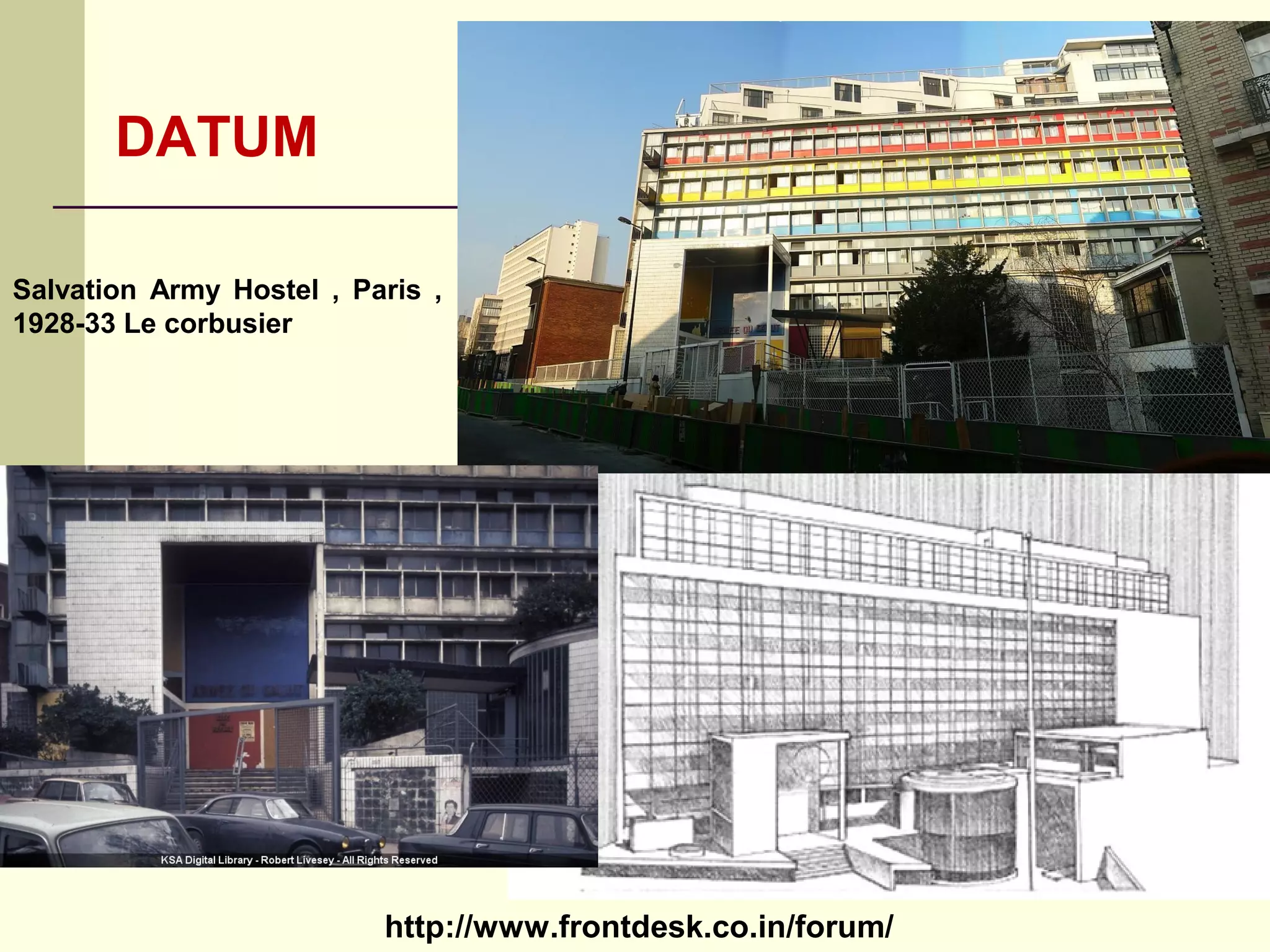 http://www.frontdesk.co.in/forum/
DATUM
Salvation Army Hostel , Paris ,
1928-33 Le corbusier
 