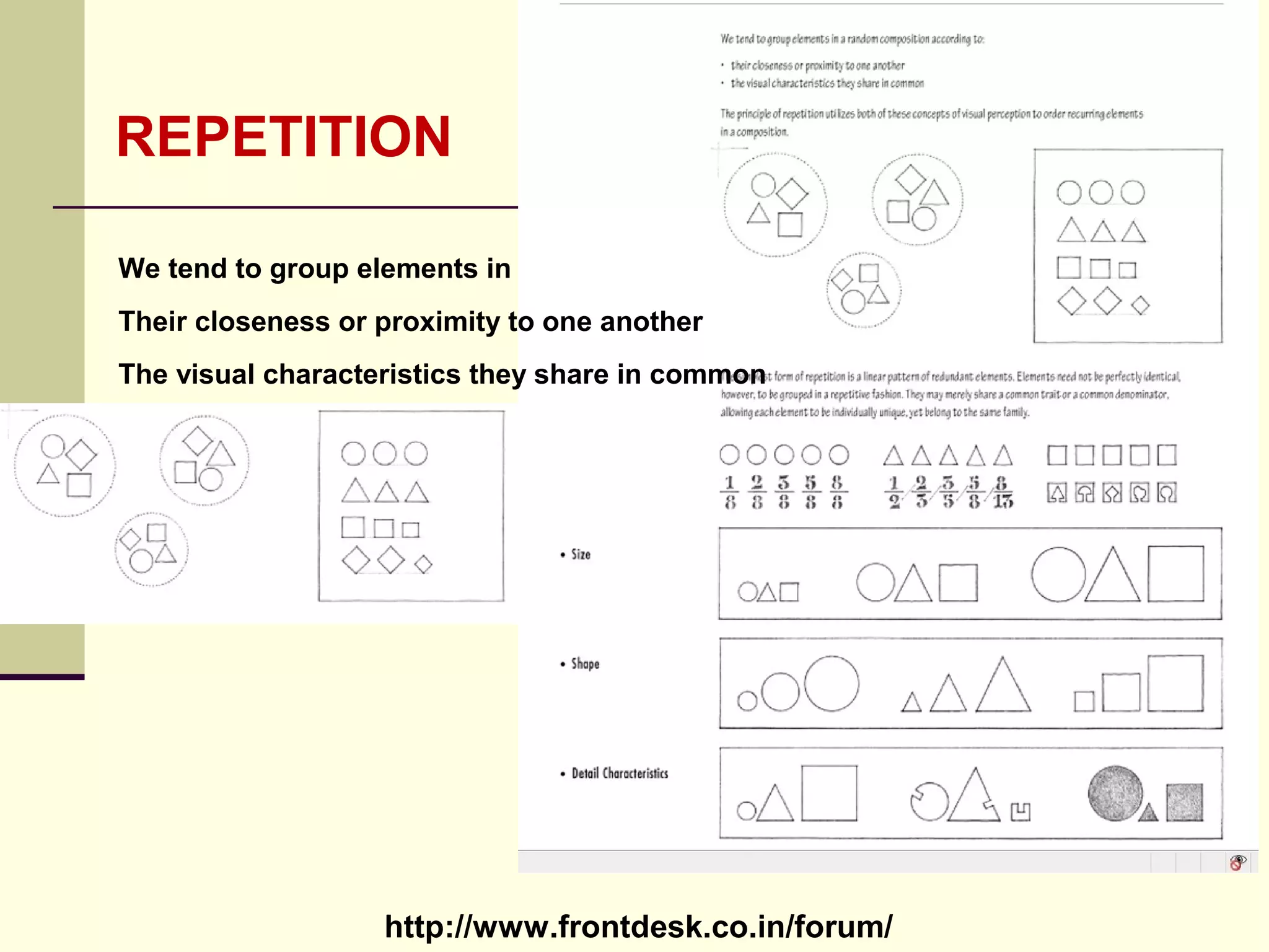 http://www.frontdesk.co.in/forum/
REPETITION
We tend to group elements in random composition
according to :
Their closeness or proximity to one another
The visual characteristics they share in common
 