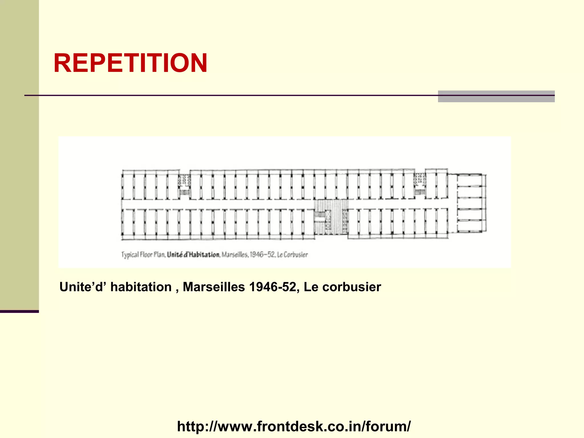http://www.frontdesk.co.in/forum/
REPETITION
Unite’d’ habitation , Marseilles 1946-52, Le corbusier
 
