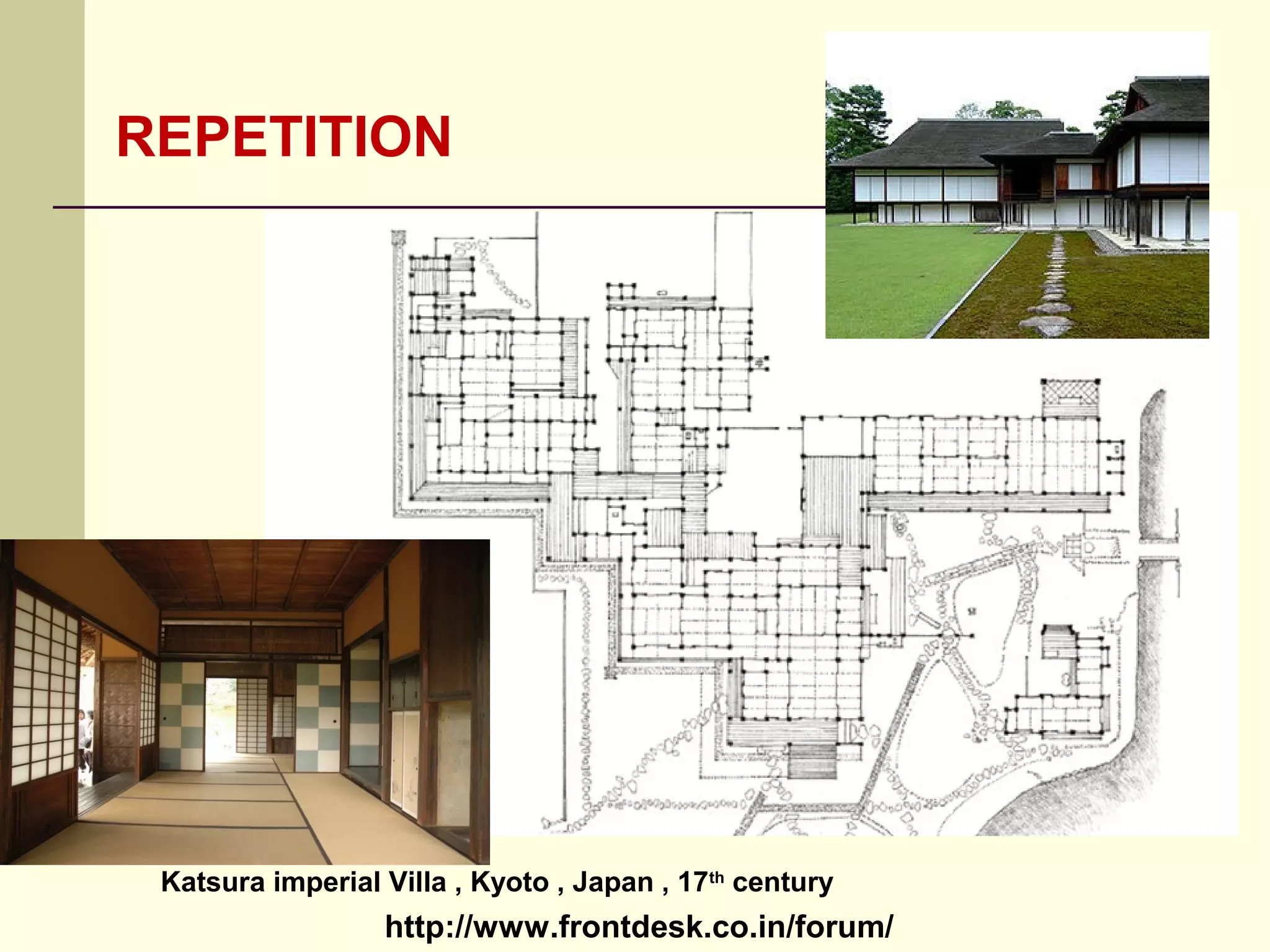 http://www.frontdesk.co.in/forum/
REPETITION
Katsura imperial Villa , Kyoto , Japan , 17th
century
 