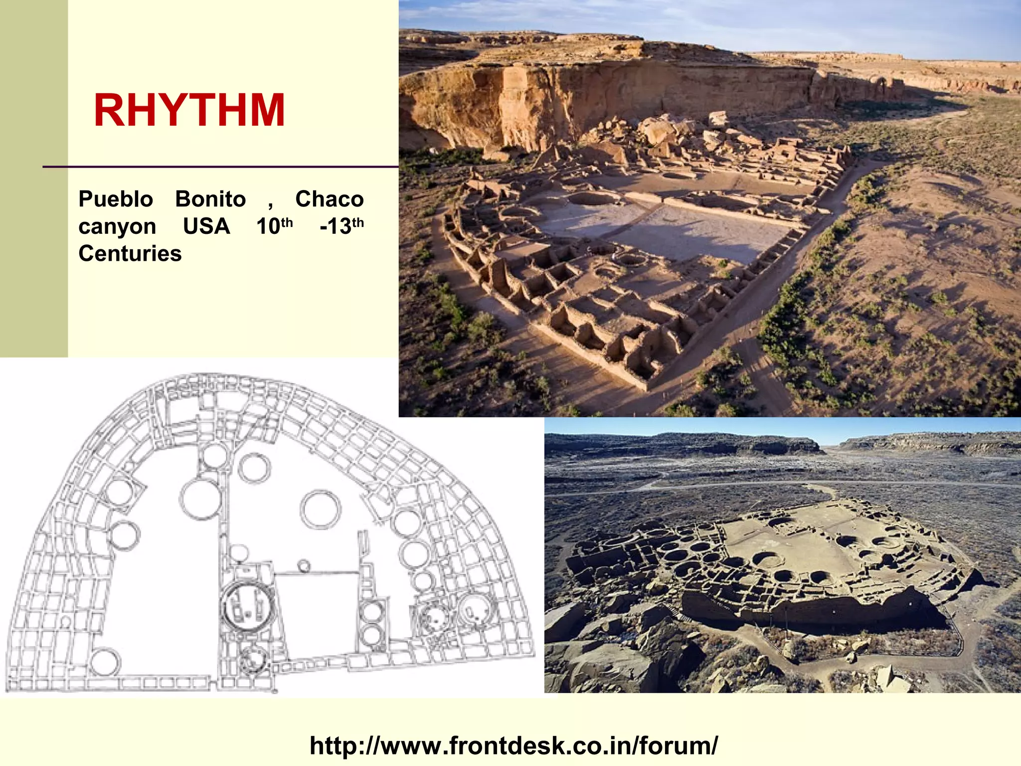 http://www.frontdesk.co.in/forum/
RHYTHM
Pueblo Bonito , Chaco
canyon USA 10th
-13th
Centuries
 