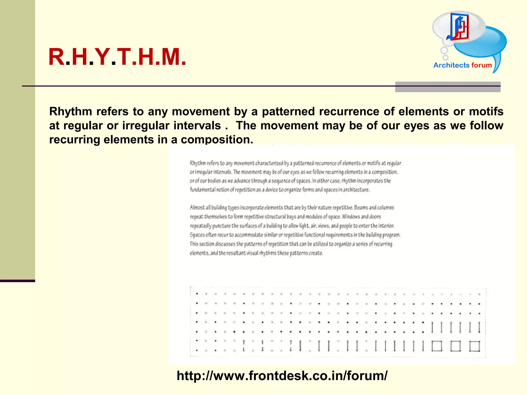 R . H . Y . T.H.M. Rhythm refers to any movement by a patterned recurrence of elements or motifs at regular or irregular intervals .  The movement may be of our eyes as we follow recurring elements in a composition.  