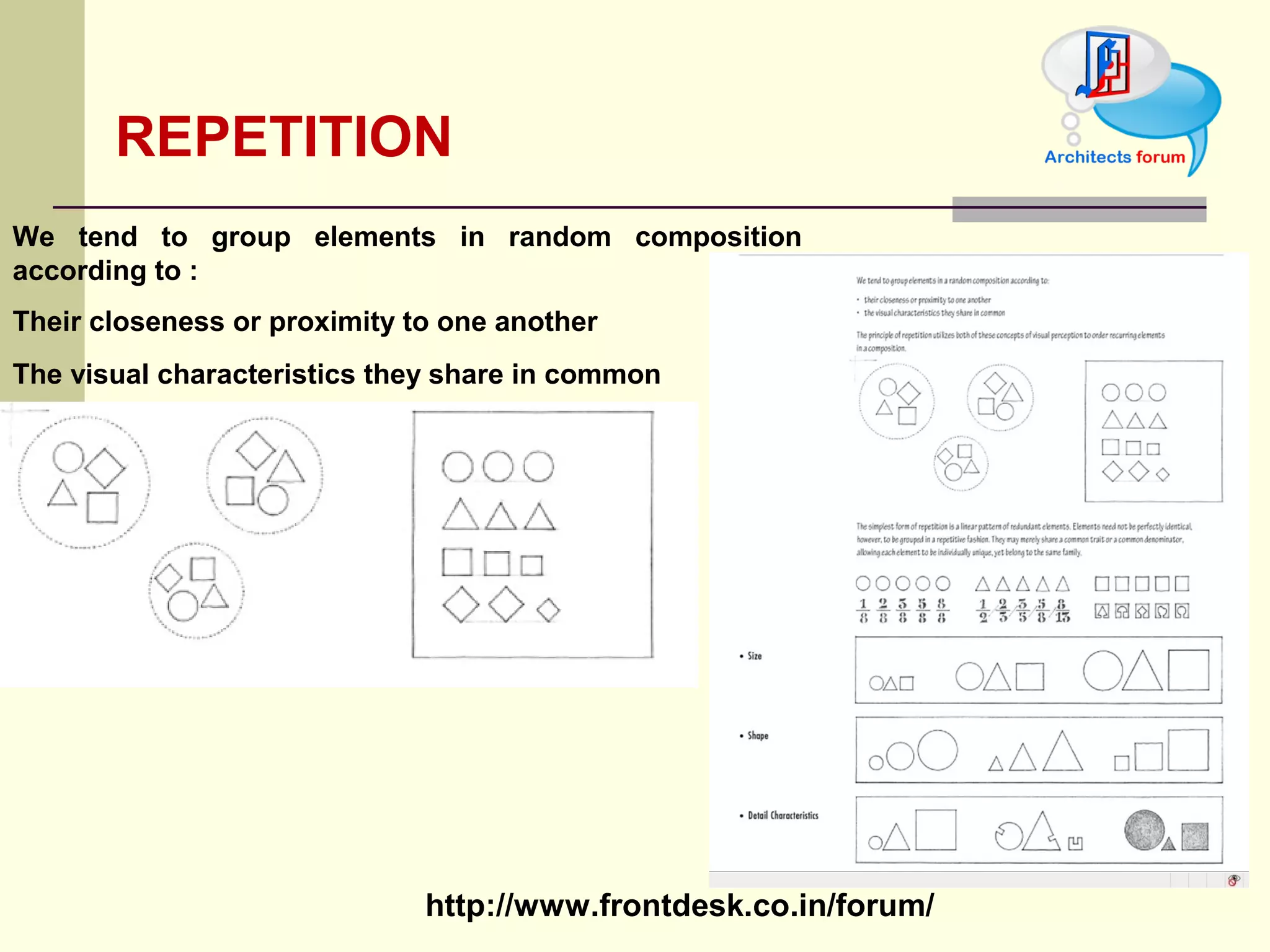 REPETITION  We tend to group elements in random composition according to  Their closeness or proximity to one another  The visual characteristics they share in common 