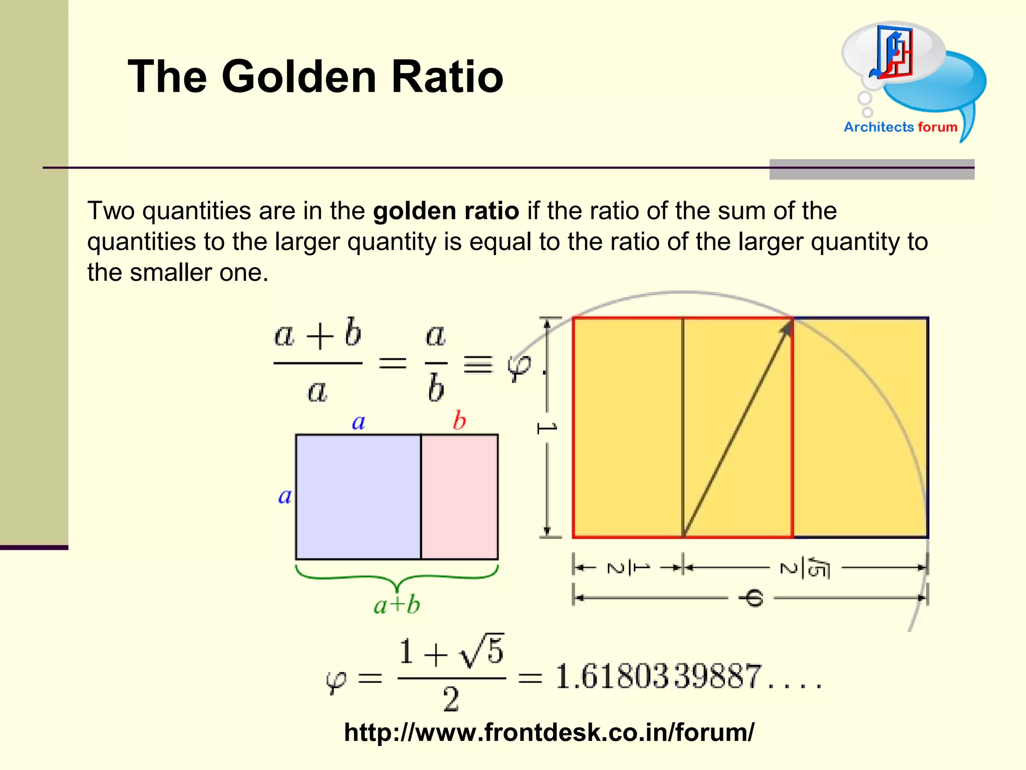THE GOLDEN RATIO Two quantities are in the golden ratio if the ratio of the sum of the quantities to the larger quantity is equal to the ratio of the larger quantity to the smaller one.  