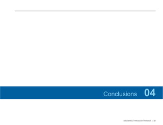 GROWING THROUGH TRANSIT | 38 
Conclusions 04 
 