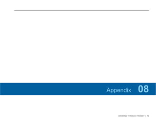 GROWING THROUGH TRANSIT | 76 
Appendix 08 
 