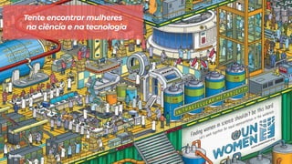 Tente encontrar mulheres
na ciência e na tecnologia
 