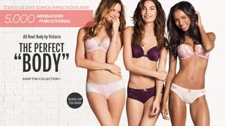 5.000MENSAGENS
PUBLICITÁRIAS
TODOS OS DIAS SOMOS IMPACTADOS POR
 