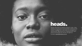 Contato: isabel@heads.com.br
Versão reduzida do relatório Todxs/7a onda - Este
relatório de pesquisa é propriedade intelectual da
Heads Propaganda e não pode ser divulgado ou
reproduzido, seja parcial ou integralmente, sem
prévia autorização por escrito da agência.
 