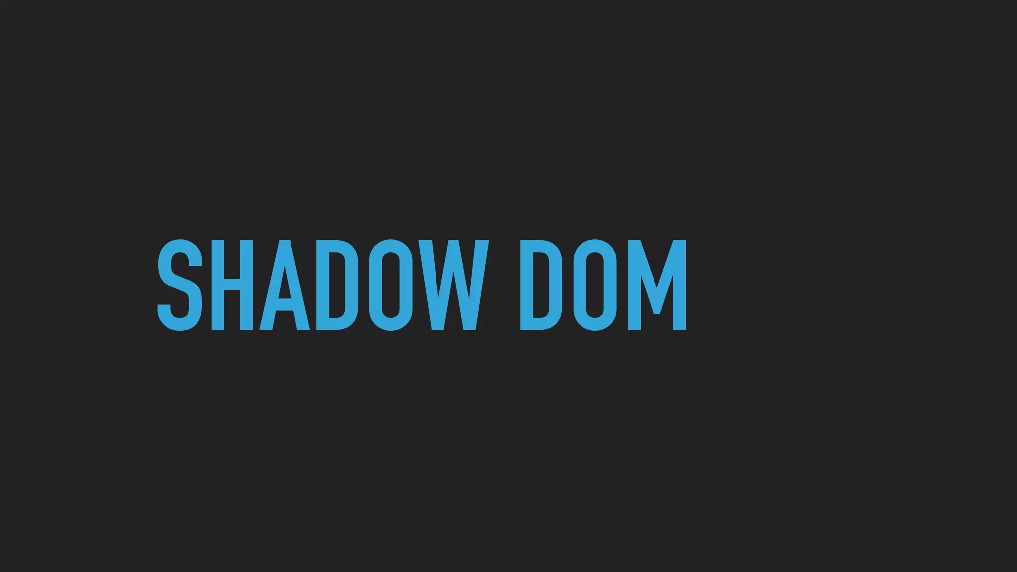 SHADOW DOM
 