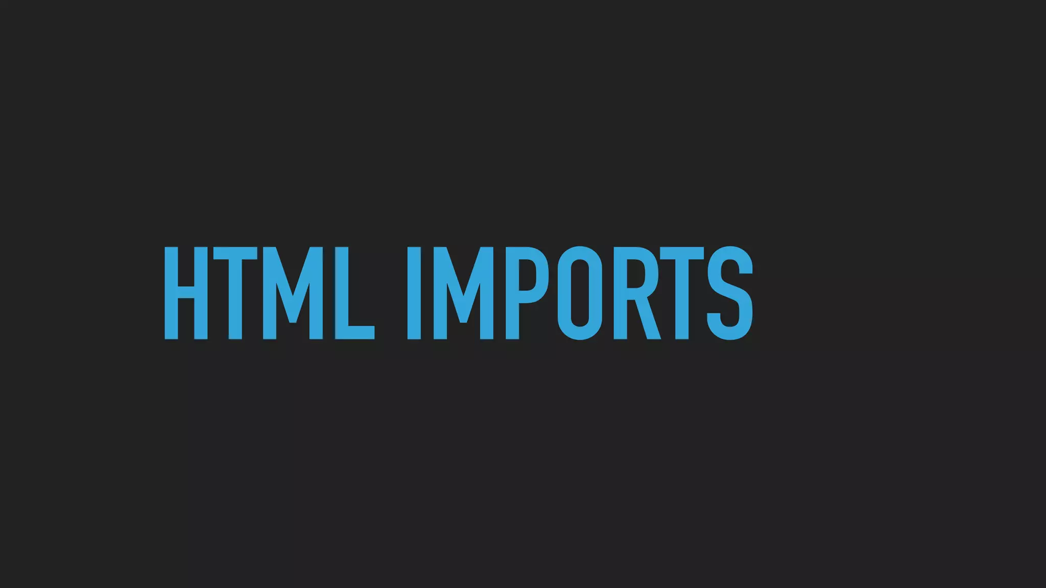 HTML IMPORTS
 