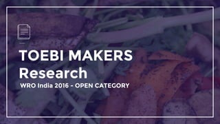 TOEBI MAKERS
Research
WRO India 2016 - OPEN CATEGORY
 