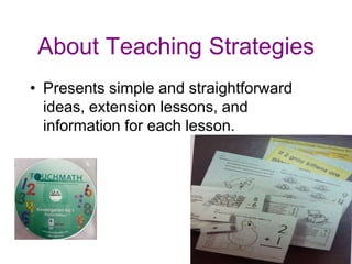 About Teaching Strategies
• Presents simple and straightforward
  ideas, extension lessons, and
  information for each lesson.
 