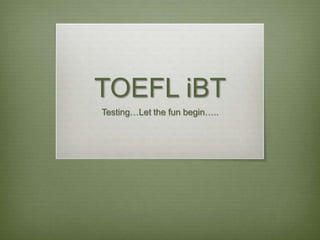 TOEFL iBT Testing…Let the fun begin….. 