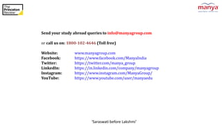 ‘Saraswati before Lakshmi’
Send your study abroad queries to info@manyagroup.com
or call us on: 1800-102-4646 (Toll free)
Website: www.manyagroup.com
Facebook: https://www.facebook.com/ManyaIndia
Twitter: https://twitter.com/manya_group
LinkedIn: https://in.linkedin.com/company/manyagroup
Instagram: https://www.instagram.com/ManyaGroup/
YouTube: https://www.youtube.com/user/manyaedu
 