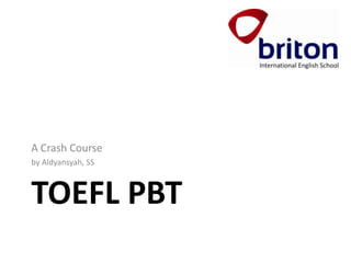 TOEFL PBT
An Introductory Workshop
 