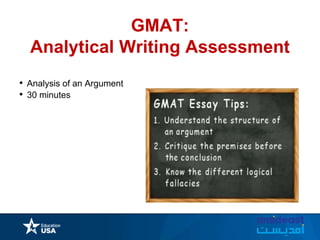 GMAT:
Analytical Writing Assessment
• Analysis of an Argument
• 30 minutes
 