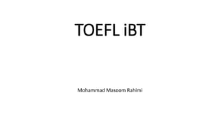 TOEFL iBT
Mohammad Masoom Rahimi
 