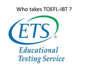 Who takes TOEFL-IBT ?
 