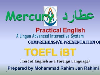 Comprehensive Presentation on

( Test of English as a Foreign Language)

Prepared by Mohammad Rahim Jan Rahimi

 
