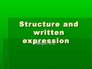 Structure andStructure and
writtenwritten
expressionexpressionNargis. S.SNargis. S.S
 