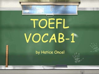  by HaticeOncel TOEFL VOCAB-1 