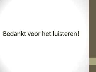 Bedankt voor het luisteren!
 