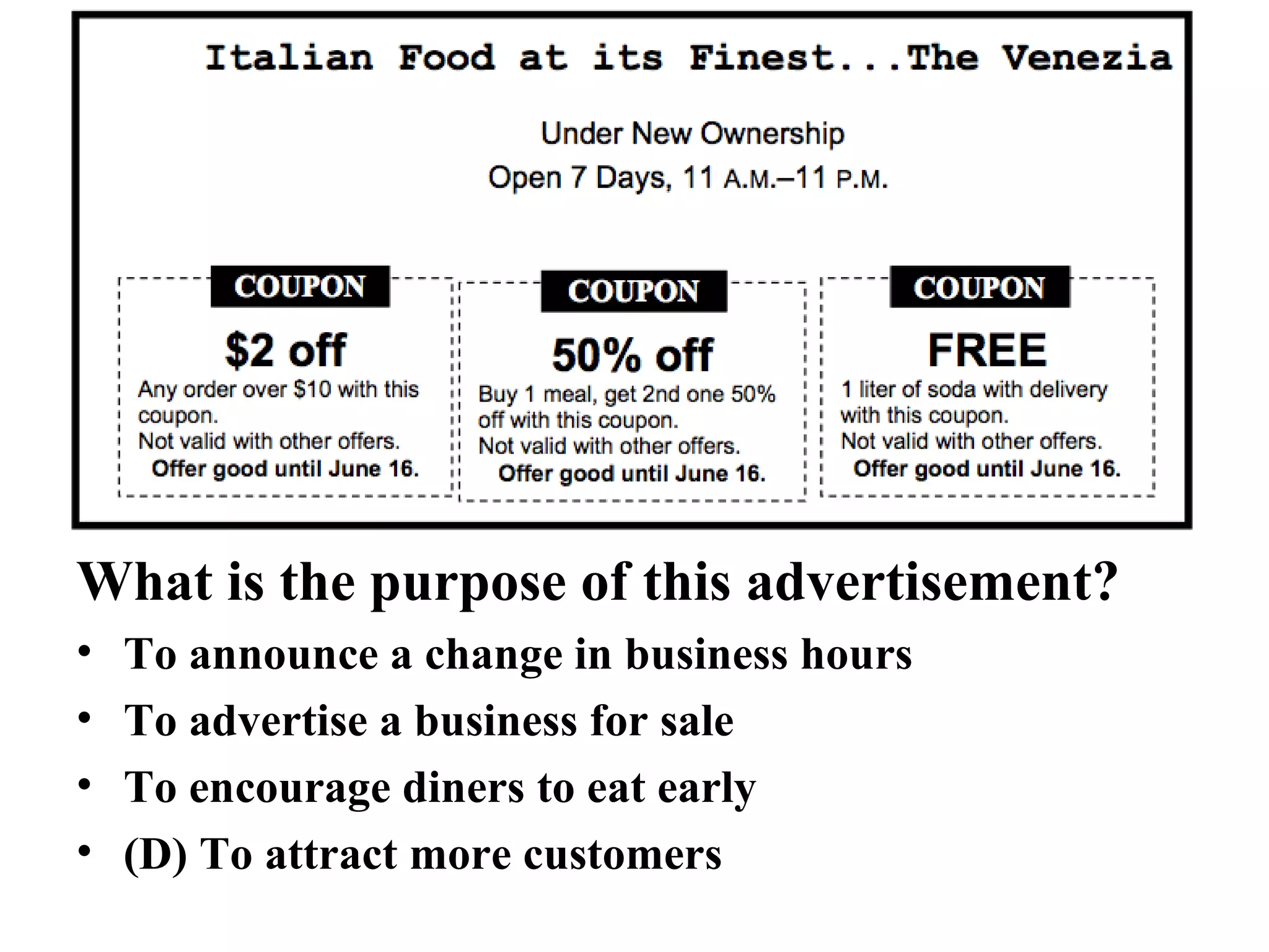 What is the purpose of this advertisement?  To announce a change in business hours  To advertise a business for sale  To encourage diners to eat early  (D) To attract more customers  