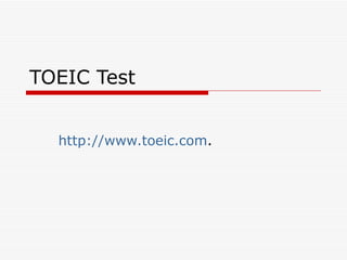 TOEIC Test http://www.toeic.com . 