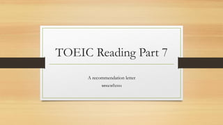 TOEIC Reading Part 7
A recommendation letter
จดหมายรับรอง
 