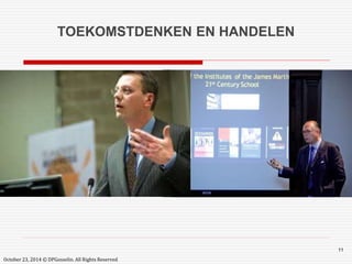 11 
TOEKOMSTDENKEN EN HANDELEN 
October 23, 2014 © DPGosselin. All Rights Reserved 
 