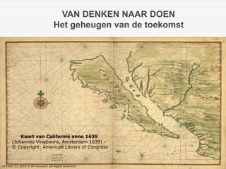 VAN DENKEN NAAR DOEN 
Het geheugen van de toekomst 
Kaart van Californië anno 1639 
(Johannes Vingboons, Amsterdam 1639) – 
© Copyright: American Library of Congress 
October 23, 2014 © DP Gosselin. All Rights Reserved 
 