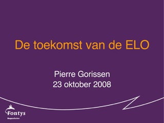 De toekomst van de ELO   Pierre Gorissen 23 oktober 2008 