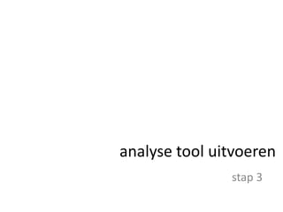 analyse tool uitvoerenstap 3