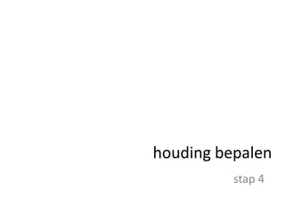 houding bepalenstap 4