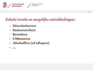 Enkele trends en mogelijke ontwikkelingen: Discrimineren Samenwerken Benutten Uitbouwen Afschaffen (of aflopen) … 