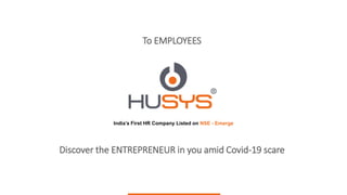 India’s First HR Company Listed on NSE - Emerge
To EMPLOYEES
Discover the ENTREPRENEUR in you amid Covid-19 scare
 