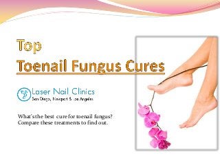 What’s the best cure for toenail fungus?
Compare these treatments to find out.
 