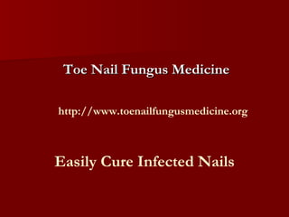 Easily Cure Infected Nails Toe Nail Fungus Medicine http://www.toenailfungusmedicine.org 