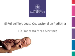 El Rol del Terapeuta Ocupacional en Pediatría

         TO Francesca Meza Martínez
 