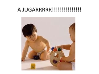 A JUGARRRRR!!!!!!!!!!!!!!!
 