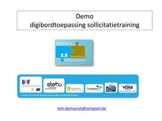 Demo
digibordtoepassing sollicitatietraining
tom.demuynck@compaan.be
 
