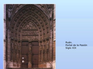 Ruán.
Portal de la Pasión
Siglo XIX
 