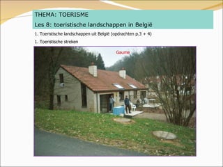 THEMA: TOERISME Les 8: toeristische landschappen in België 1. Toeristische landschappen uit België (opdrachten p.3 + 4) 1....