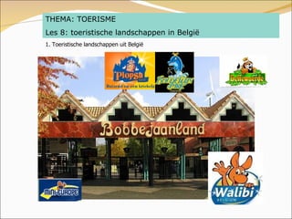 1. Toeristische landschappen uit België THEMA: TOERISME Les 8: toeristische landschappen in België 