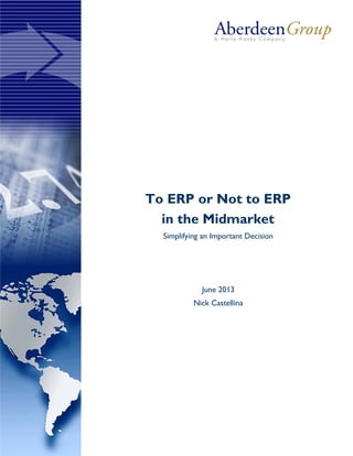 To ERP or Not to ERP
in the Midmarket
Simplifying an Important Decision
June 2013
Nick Castellina
 